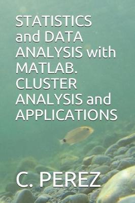 Book cover for STATISTICS and DATA ANALYSIS with MATLAB. CLUSTER ANALYSIS and APPLICATIONS