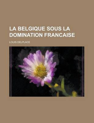 Book cover for La Belgique Sous La Domination Francaise