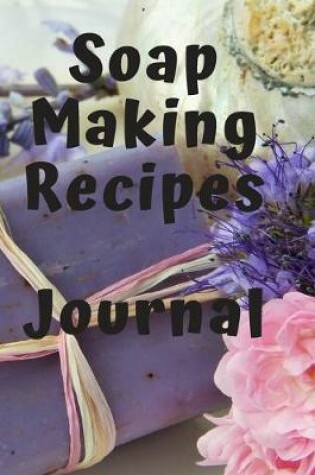 Cover of Soap Making Recipes Journal