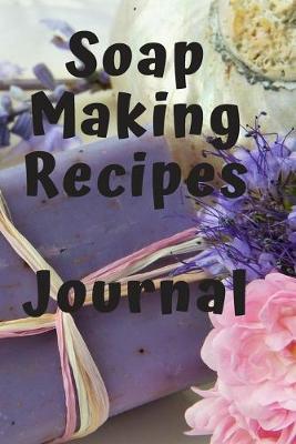 Book cover for Soap Making Recipes Journal