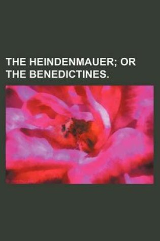 Cover of The Heindenmauer; Or the Benedictines.