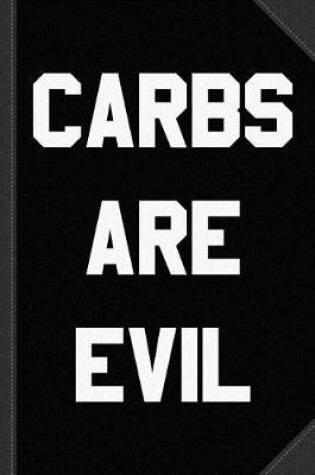 Cover of Carbs Are Evil Journal Notebook