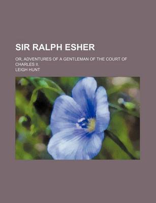 Book cover for Sir Ralph Esher (Volume 3); Or, Adventures of a Gentleman of the Court of Charles II.