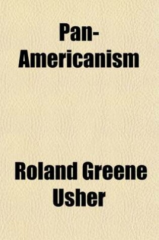 Cover of Pan-Americanism; A Forecast of the Inevitable Clash Between the United States and Europe's Victor