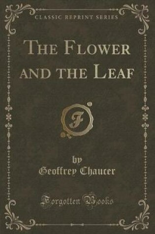 Cover of The Flower and the Leaf (Classic Reprint)
