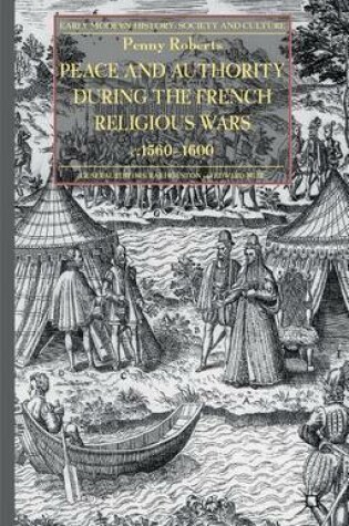 Cover of Peace and Authority During the French Religious Wars C.1560-1600