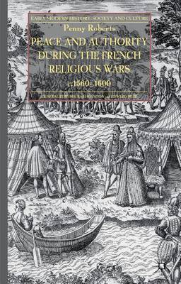 Cover of Peace and Authority During the French Religious Wars C.1560-1600