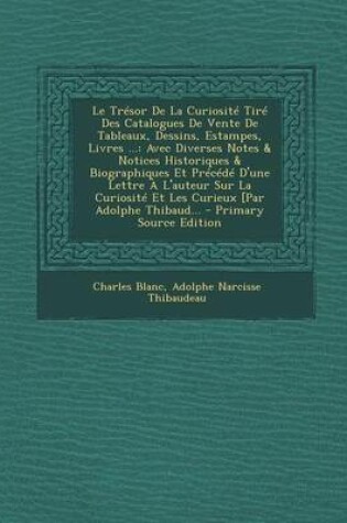 Cover of Le Tresor de La Curiosite Tire Des Catalogues de Vente de Tableaux, Dessins, Estampes, Livres ...