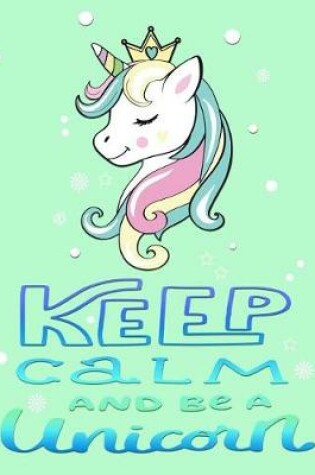 Cover of Keep Calm and Be a Unicorn