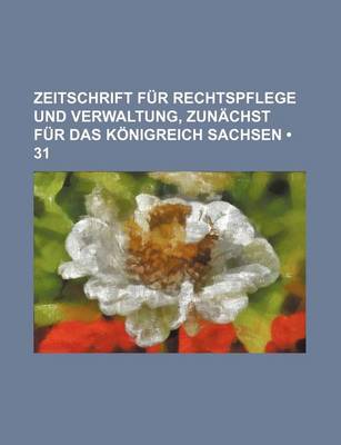 Book cover for Zeitschrift Fur Rechtspflege Und Verwaltung, Zun Chst Fur Das K Nigreich Sachsen (31)