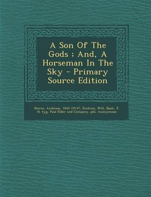 Book cover for A Son of the Gods; And, a Horseman in the Sky - Primary Source Edition