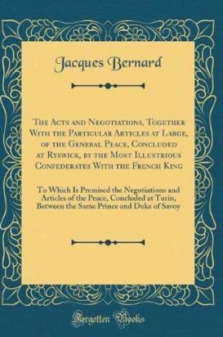 Cover of The Acts and Negotiations, Together with the Particular Articles at Large, of the General Peace, Concluded at Ryswick, by the Most Illustrious Confederates with the French King