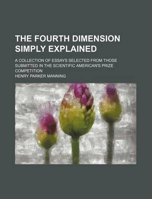 Book cover for The Fourth Dimension Simply Explained; A Collection of Essays Selected from Those Submitted in the Scientific American's Prize Competition