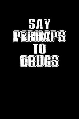 Book cover for Say perhaps to drugs