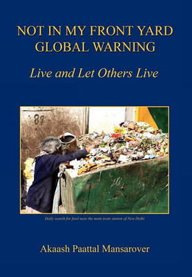 Book cover for Not in My Front Yard, Global Warning - Live and Let Others Live
