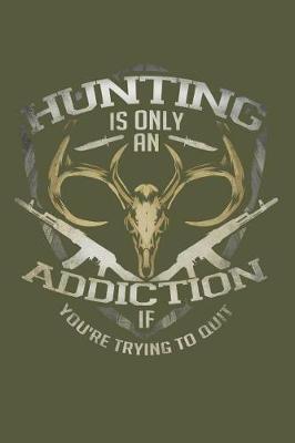 Book cover for Hunting Is Only an Addiction If Your Trying to Quit