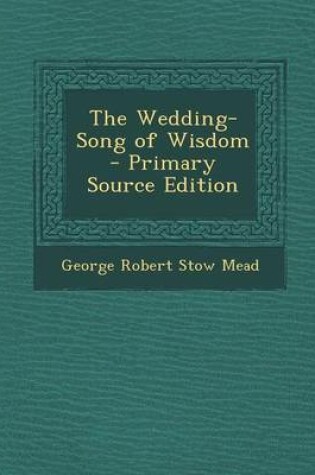 Cover of The Wedding-Song of Wisdom - Primary Source Edition