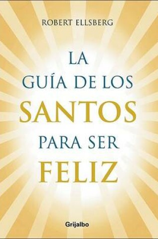 Cover of La Guia de Los Santos Para Ser Feliz