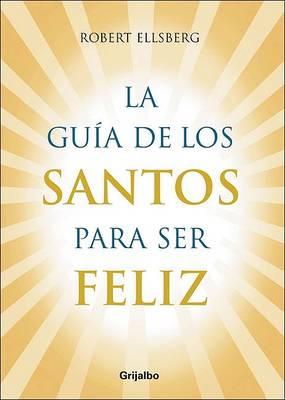 Book cover for La Guia de Los Santos Para Ser Feliz