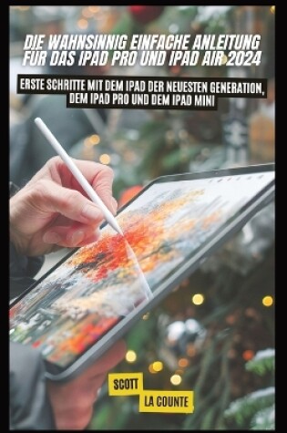 Cover of Die Wahnsinnig Einfache Anleitung Für Das Ipad pro Und Ipad Air 2024