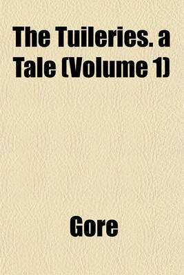 Book cover for The Tuileries. a Tale (Volume 1)