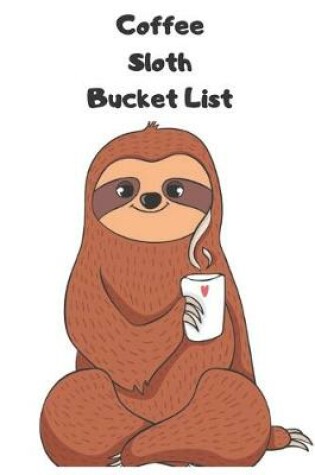 Cover of Coffee Sloth Bucket List