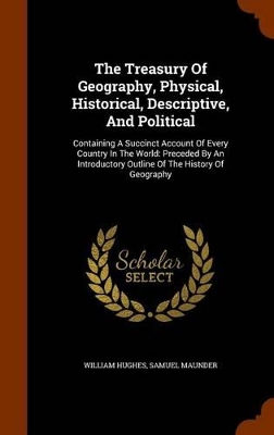 Book cover for The Treasury of Geography, Physical, Historical, Descriptive, and Political