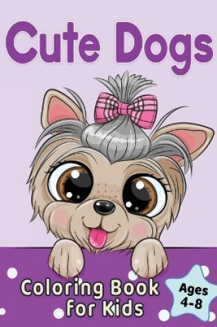 Cover of Cute Dogs Coloring Book for Kids Ages 4-8