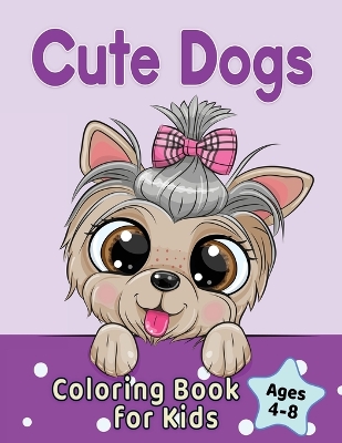 Book cover for Cute Dogs Coloring Book for Kids Ages 4-8