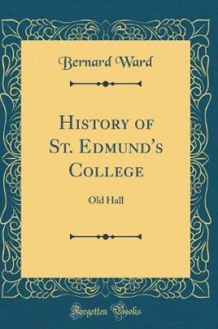 Cover of History of St. Edmund's College: Old Hall (Classic Reprint)