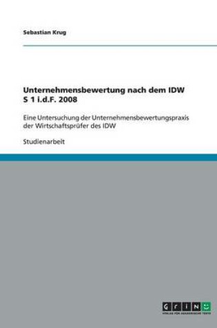 Cover of Unternehmensbewertung nach dem IDW S 1 i.d.F. 2008