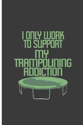 Book cover for I only Work To Support My Trampolining Addiction