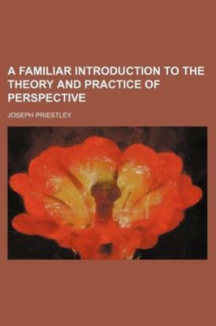 Cover of A Familiar Introduction to the Theory and Practice of Perspective