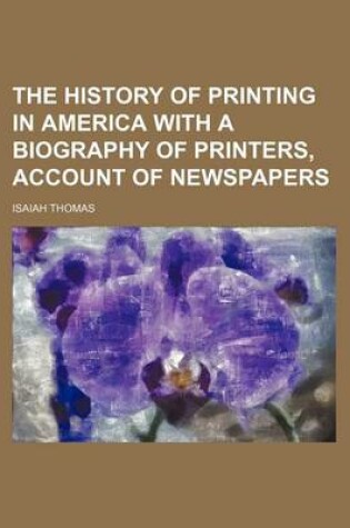 Cover of The History of Printing in America with a Biography of Printers, Account of Newspapers