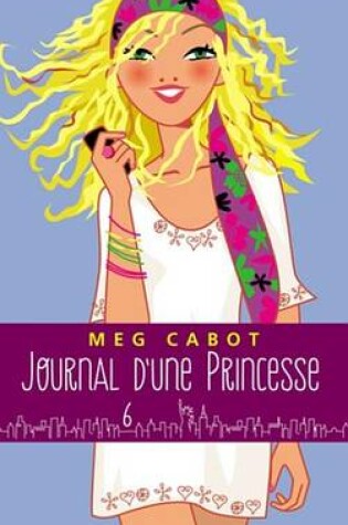 Cover of Journal D'Une Princesse - Tome 6 - Rebelle Et Romantique