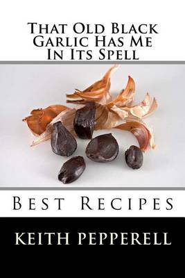 Book cover for That Old Black Garlic Has Me in Its Spell