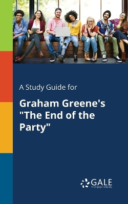Book cover for A Study Guide for Graham Greene's the End of the Party