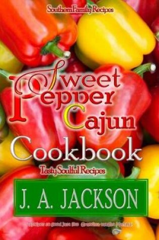 Cover of The Sweet Pepper Cajun! Tasty Soulful Food Cookbook!