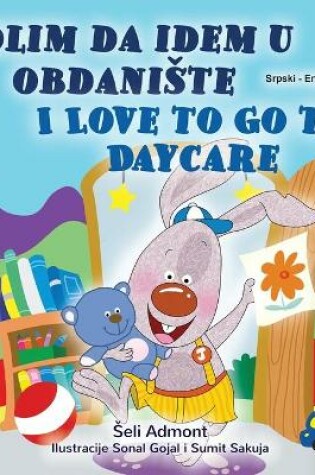 Cover of I Love to Go to Daycare (Serbian English Bilingual Children's Book - Latin Alphabet)