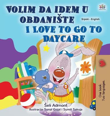 Book cover for I Love to Go to Daycare (Serbian English Bilingual Children's Book - Latin Alphabet)