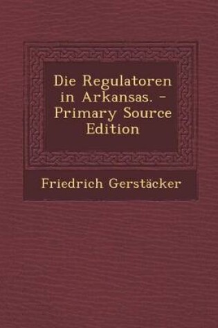 Cover of Die Regulatoren in Arkansas. - Primary Source Edition