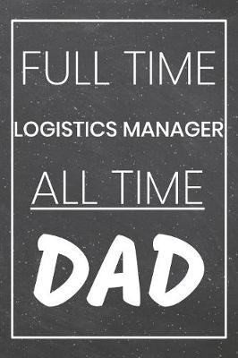 Book cover for Full Time Logistics Manager All Time Dad