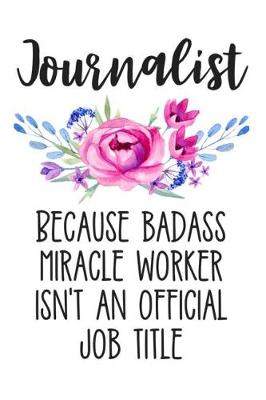 Book cover for Journalist Because Badass Miracle Worker Isn't an Official Job Title