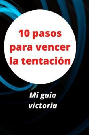 Cover of 10 pasos para vencer la tentacion