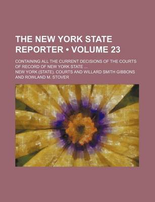 Book cover for The New York State Reporter (Volume 23); Containing All the Current Decisions of the Courts of Record of New York State