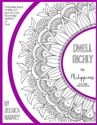 Book cover for Dwell Richly in Philippians - Adult Bible Colouring Book