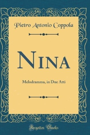 Cover of Nina: Melodramma, in Due Atti (Classic Reprint)