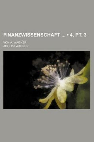 Cover of Finanzwissenschaft (4, PT. 3); Von A. Wagner