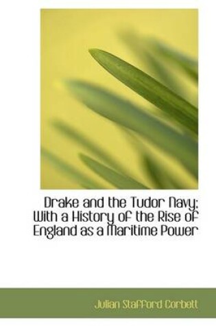 Cover of Drake and the Tudor Navy; With a History of the Rise of England as a Maritime Power