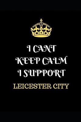 Book cover for I Cant Keep Calm I Support Leicester City